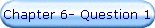 Chapter 6- Question 1