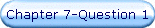 Chapter 7-Question 1