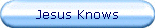 Jesus Knows