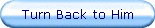 Turn Back to Him