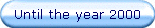 Until the year 2000