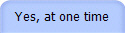 Yes, at one time